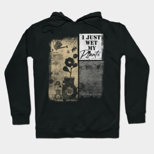 I Just Wet My Plants Gardening Fashion Hoodie